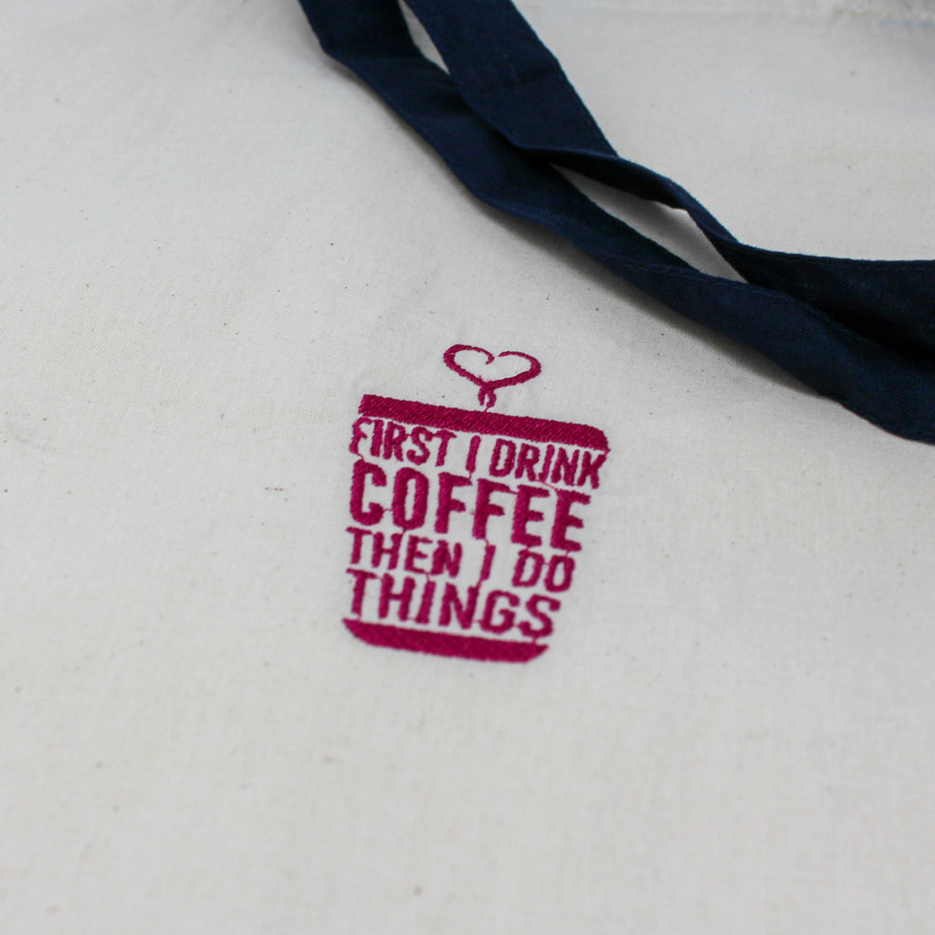 First I Drink Coffee Then I Do Things Embroidered Canvas Tote Bag
