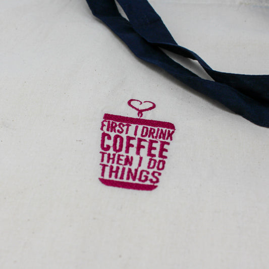 First I Drink Coffee Then I Do Things Embroidered Canvas Tote Bag