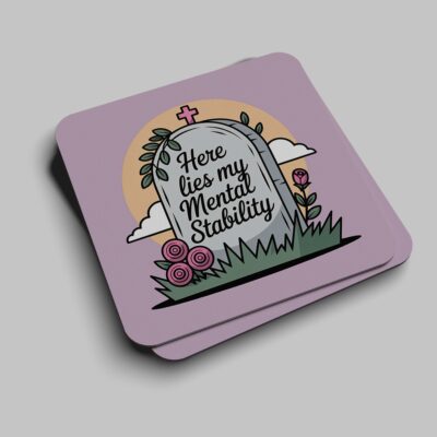Here Lies My Mental Stability Coaster